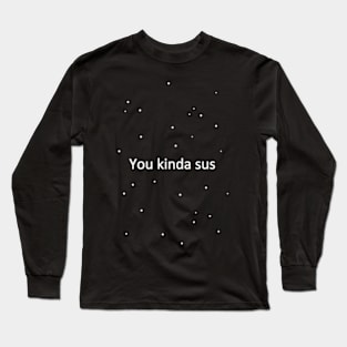 you kinda sus Long Sleeve T-Shirt